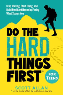 Do the Hard Things First for Teens: Stop Waiting, Start Doing, and Build Real Confidence by Facing What Scares You - Do the Hard Things First, #9