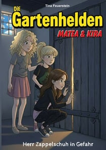 Die Gartenhelden - Band 4 - Herr Zappelschuh in Gefahr