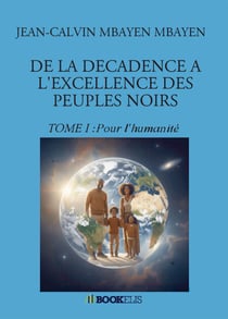 DE LA DECADENCE A L'EXCELLENCE DES PEUPLES NOIRS