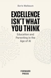 Excellence Isn’t What You Think - Education and Parenting in the Age of AI