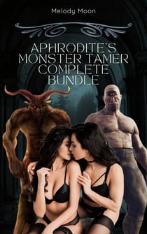 Aphrodite's Monster Tamer Complete Bundle - Aphrodite's Monster Tamer: Greek Mythology Monster Erotica, #0