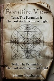 Bondfire View: Tesla, The Pyramids &                         The Lost Architecture of Light - Bondfire Book 3, #3