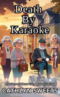 Death By Karaoke - The Sunset Manor Mystery Series, #8
