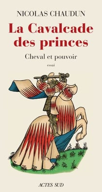 La Cavalcade des princes - Cheval et pouvoir