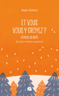 Et vous vous y croyez ? - Contes de Noël (et autres histoires singulières)