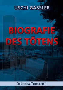 Biografie des Tötens - DeLorca-Thriller 1