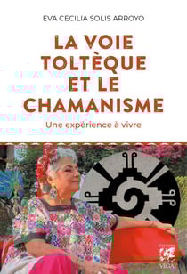 La Voie toltèque et le chamanisme - Une expérience à vivre