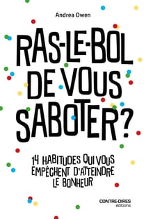 Ras-le-bol de vous saboter ? - 14 habitudes qui vous empêchent d'attendre le bonheur