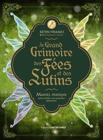 Le grand grimoire des fées et des lutins - Manuel pratique pour révéler vos pouvoirs intérieurs