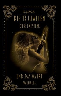 Die 13 Juwelen der Existenz - Und das wahre Walhalla