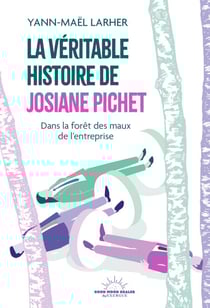 La Véritable Histoire de Josiane Pichet - Dans la forêt des maux de l'entreprise