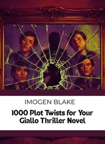 1000 Plot Twists for Your Giallo Thriller Novel - The Master Plotter Series, #30
