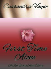 First Time Alone: A Solo Erotic Short Story