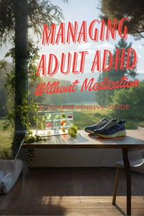 Managing Adult ADHD Without Medication: A Comprehensive Guide
