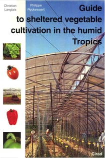 Guide to Sheltered Vegetable Cultivation in the Humid Tropics