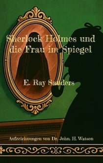 Sherlock Holmes und die Frau im Spiegel - Aufzeichnungen von Dr. John. H. Watson