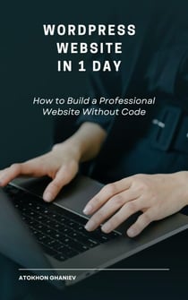 WordPress Website in 1 Day How to Build a Professional Website Without Code - Short Books for New Freelancers, #2
