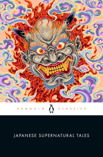 Japanese Supernatural Tales - Encounters with Yokai, Ghosts, Demons, and Other Strange Phenomena, from the Kojiki and The Tale of Genji to Dazai and Murakami