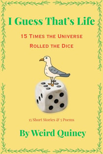 I Guess That’s Life : 15 Times the Universe Rolled the Dice
