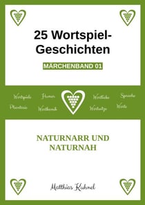 25 Wortspiel-Geschichten | Märchenband 01 - Naturnarr und Naturnah
