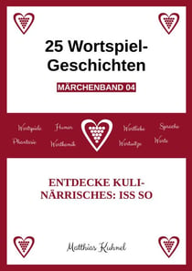 25 Wortspiel-Geschichten | Märchenband 04 - Entdecke Kulinärrisches: Iss so