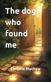 The Dog Who Found Me - Ethan and Rusty series, #1