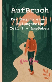 AufBruch - Der Beginn einer Heilungsreise: Teil 1 - LosGehen