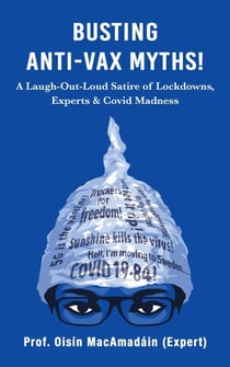 Busting Anti-Vax Myths!: A Laugh-Out-Loud Satire of Lockdowns, Experts & Covid Madness