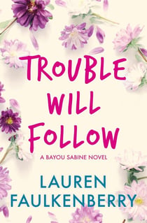 Trouble Will Follow - The Bayou Sabine Series, #4