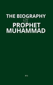 The Biography of Prophet Muhammad