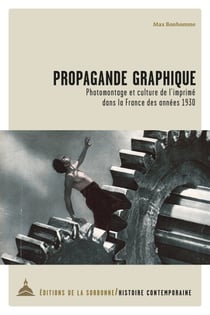 Propagande graphique - Photomontage et culture de l’imprimé dans la France des années 1930