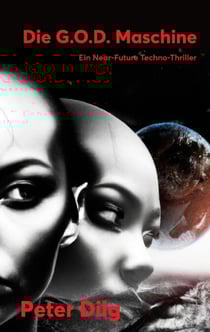 Die G.O.D. Maschine - Ein Near-Future Techno-Thriller