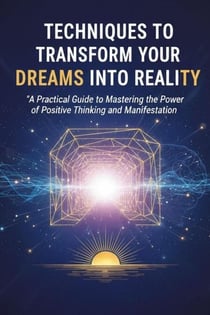 Techniques to Transform Your Dreams into Reality