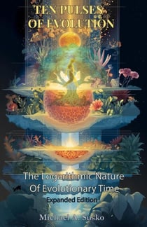 Ten Pulses of Evolution: The Logarithmic Nature of Evolutionary Time  — Second Expanded Edition