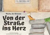 Mischa, der Streuner. Von der Straße ins Herz