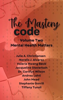 The Mastery Code Volume Two: Mental Health Matters - The Mastery Code, #2