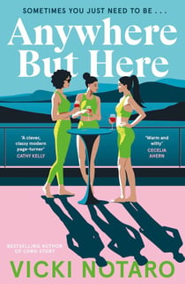 Anywhere but Here - The fun and escapist new novel about friendship and marriage, the perfect holiday read for summer