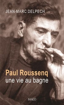 Paul Roussenq - Une vie au bagne