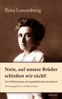 Nein, auf unsere Brüder schießen wir nicht! - Der Militarismus als kapitalistische Krankheit