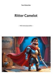 Ritter Camelot - -- Mit Animationsfilm --