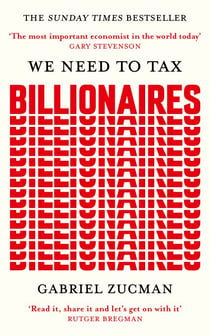 We Need to Tax Billionaires - "The most important economist in the world today"