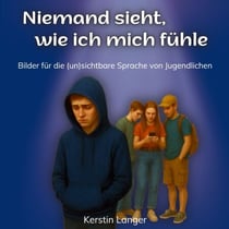 Niemand sieht, wie ich mich fühle - Bilder für die (un)sichtbare Sprache von Jugendlichen