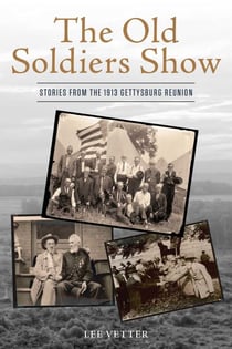 The Old Soldiers Show - Stories from the 1913 Gettysburg Reunion