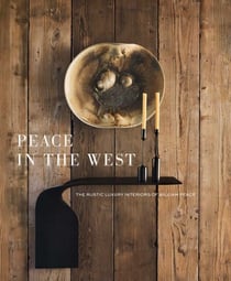 Peace in the West - The Rustic Luxury Interiors of William Peace