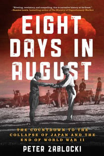 Eight Days in August - The Countdown to the Collapse of Japan and the End of World War II