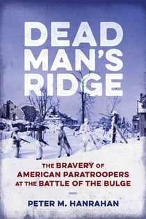 Dead Man's Ridge - The Bravery of American Paratroopers at the Battle of the Bulge