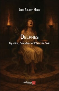 Delphes - Mystère, Grandeur et Effroi du Divin