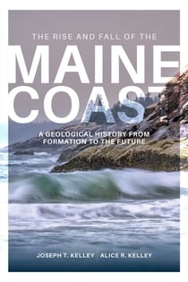 Rise and Fall of the Maine Coast - A Geological History from Formation to the Future