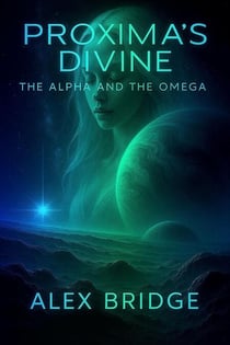 Proxima's Divine: the Alpha and the Omega - Proxima Chronicles, #1