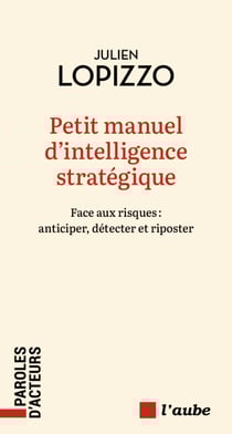 Petit manuel d’intelligence stratégique - Anticiper, détecter et riposter